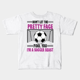 Don't Let The Pretty Face Fool You Women Girls Soccer Kids T-Shirt